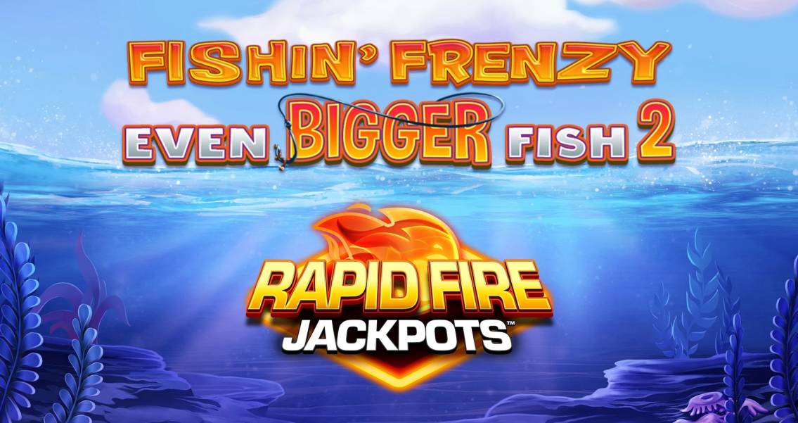 Fishin` Frenzy Even Bigger Fish 2: Rapid Fire Jackpots
